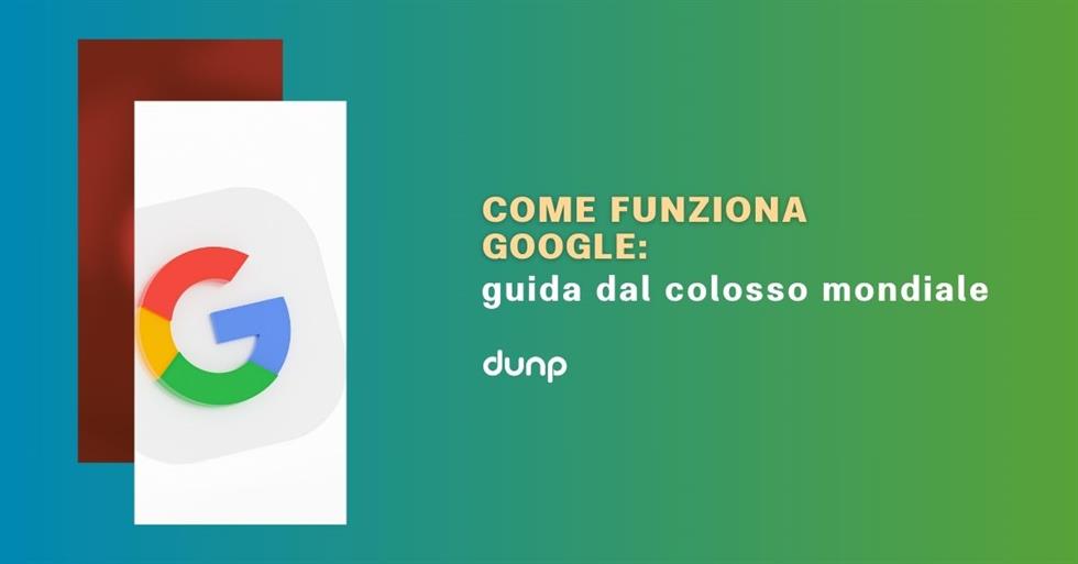 Come funziona Google? Guida al colosso mondiale