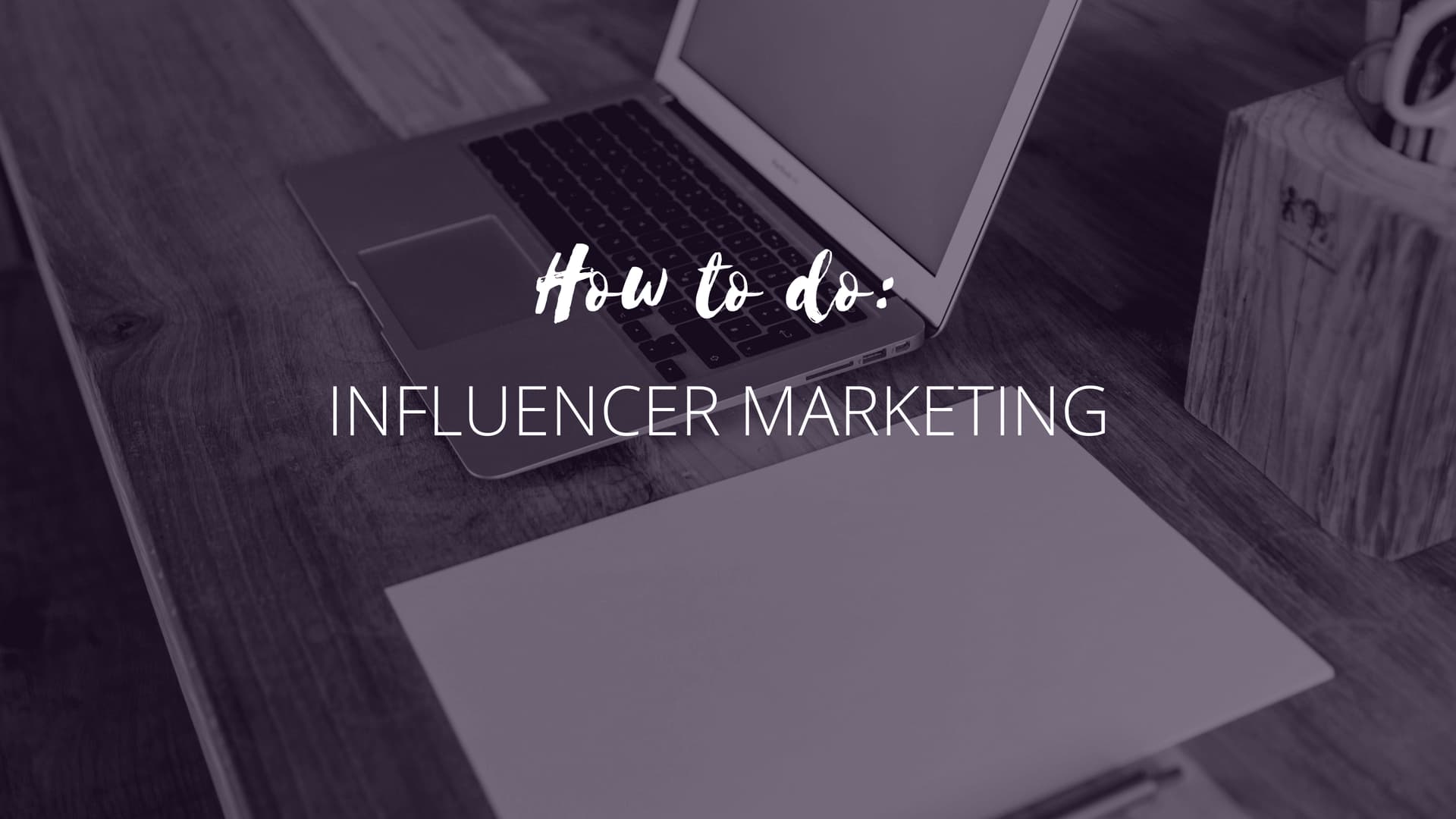 Influencer Marketing: cosa è e come funziona