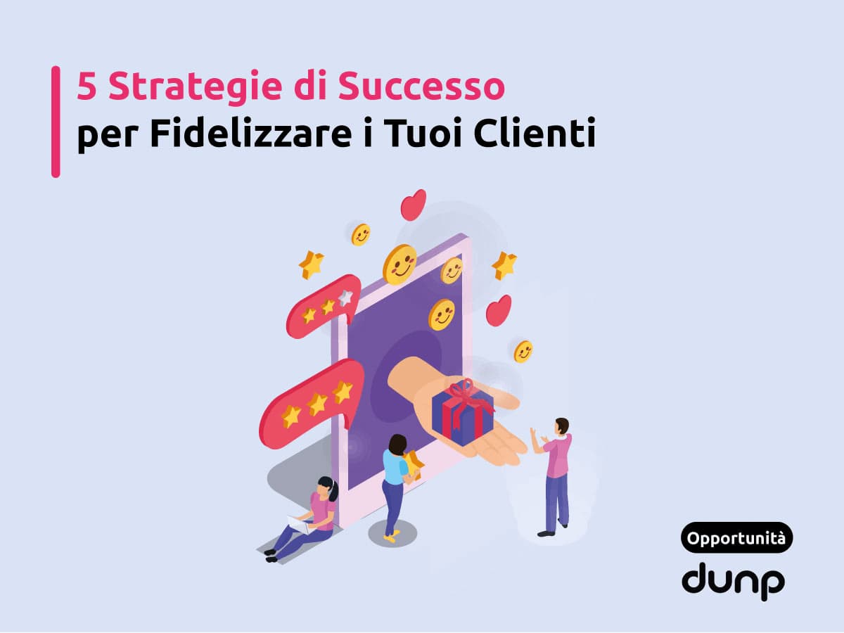 5 strategie di successo per fidelizzare i clienti 