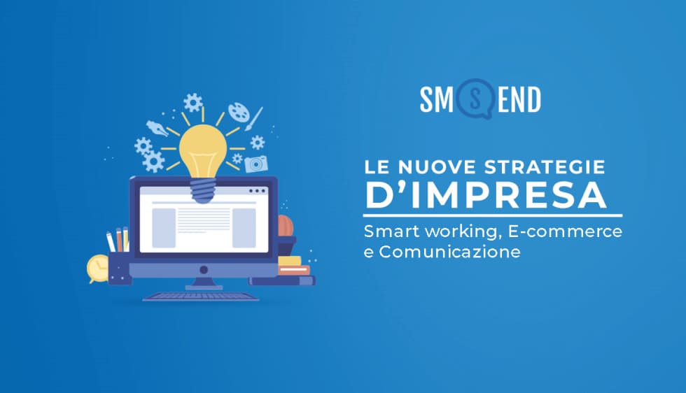 Smart Working, E-commerce e Comunicazione: le nuove strategie d’impresa